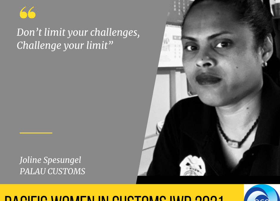 OCO/PACNEWS PACIFIC WOMEN IN CUSTOMS SERIES: “Joline manages Palau Customs’ digital” PR20/21